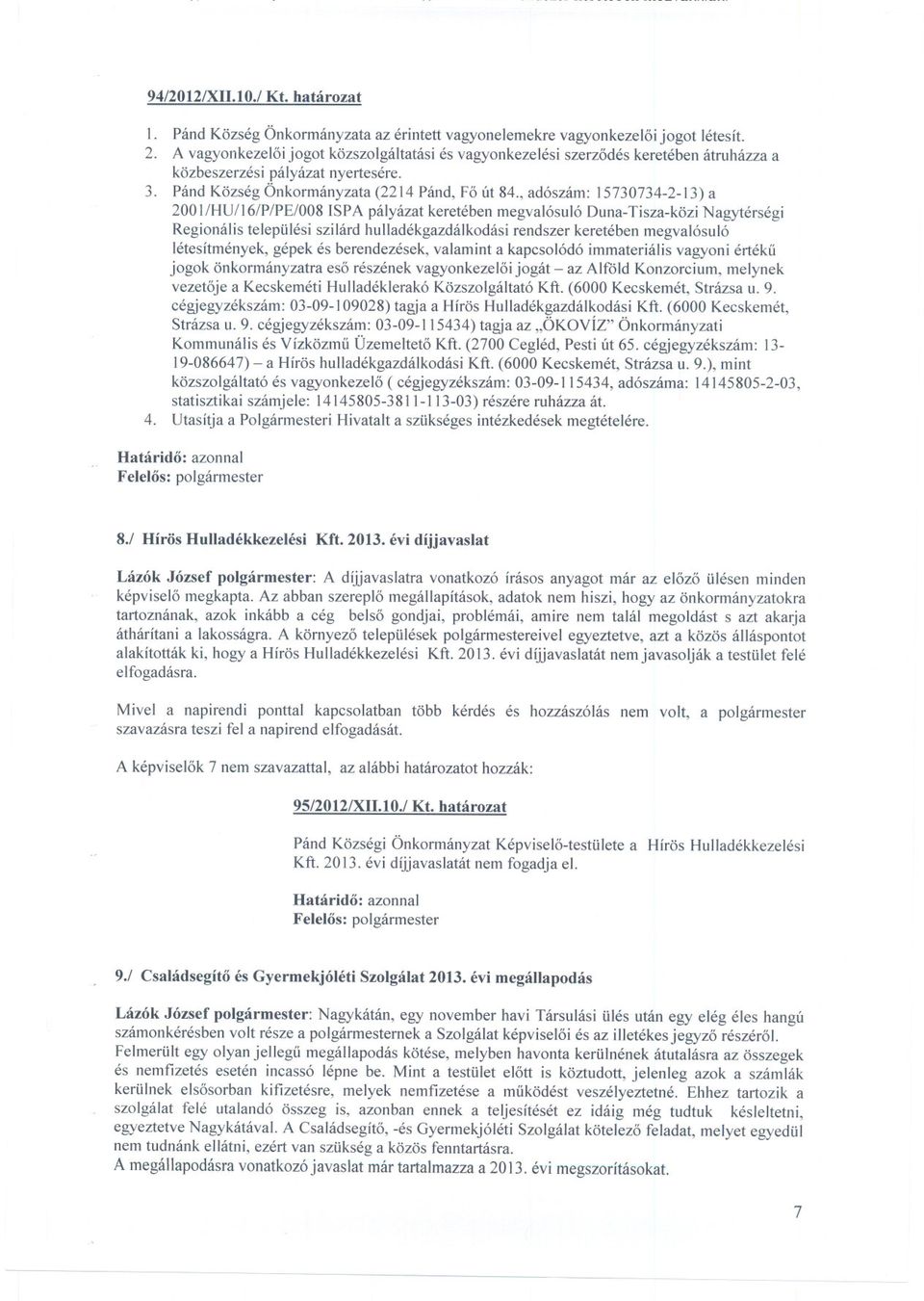 , adószám: 15730734-2-13) a 2001lHU/16/P/PE/008 ISPA pályázat keretében megvalósuló Duna-Tisza-közi Nagytérségi Regionális települési szilárd hulladékgazdálkodási rendszer keretében megvalósuló