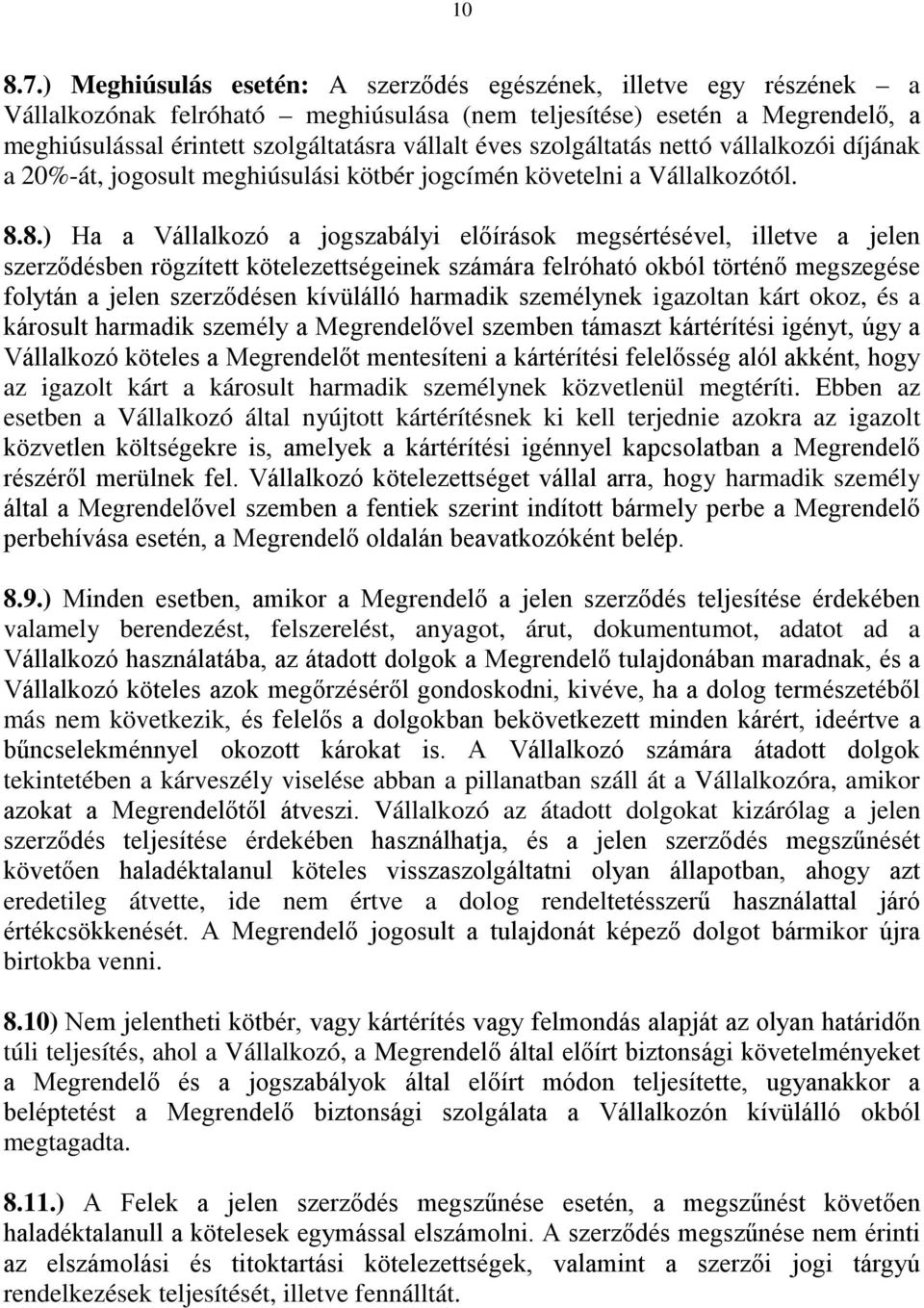 szolgáltatás nettó vállalkozói díjának a 20%-át, jogosult meghiúsulási kötbér jogcímén követelni a Vállalkozótól. 8.