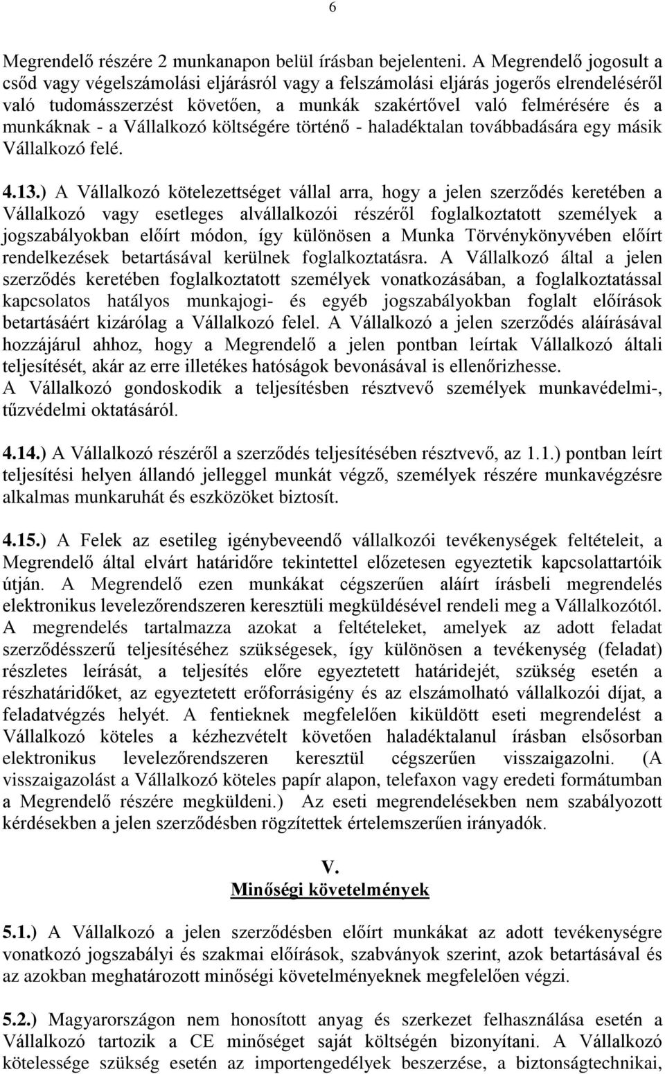 Vállalkozó költségére történő - haladéktalan továbbadására egy másik Vállalkozó felé. 4.13.