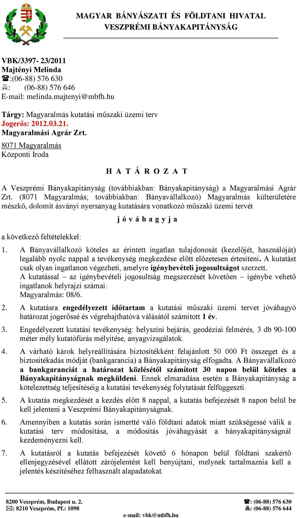 8071 Magyaralmás Központi Iroda H A T Á R O Z A T A Veszprémi Bányakapitányság (továbbiakban: Bányakapitányság) a Magyaralmási Agrár Zrt.