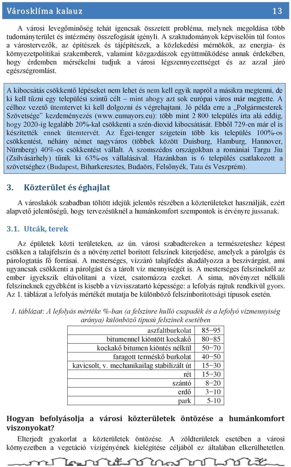 érdekében, hogy érdemben mérsékelni tudjuk a városi légszennyezettséget és az azzal járó egészségromlást.