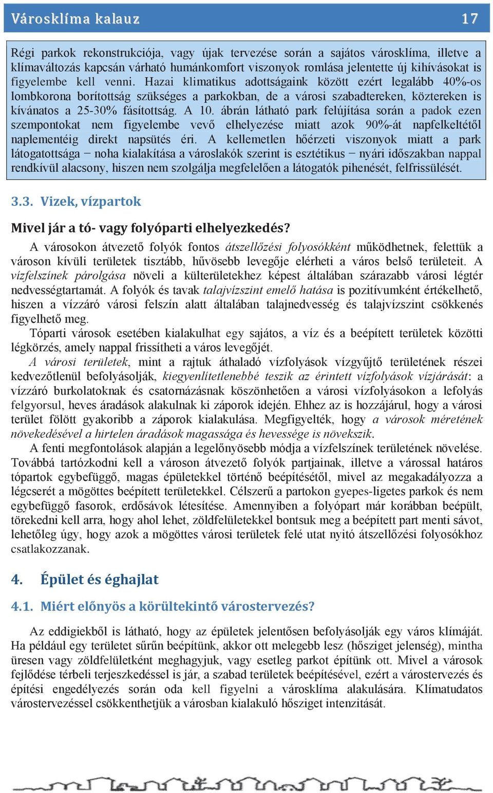 ábrán látható park felújítása során a padok ezen szempontokat nem figyelembe vev elhelyezése miatt azok 90%-át napfelkeltétl naplementéig direkt napsütés éri.