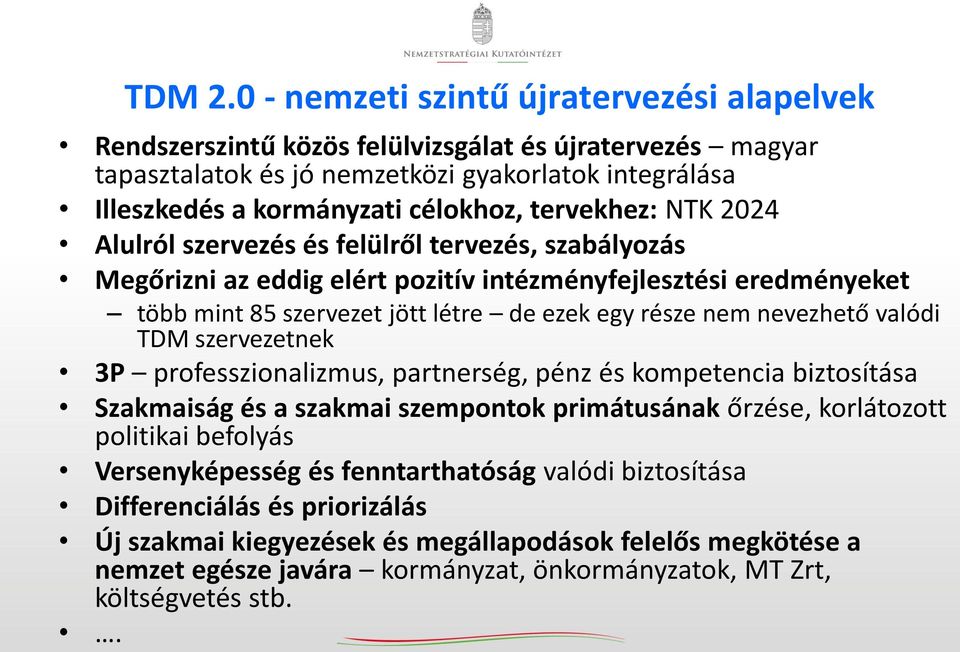 tervekhez: NTK 2024 Alulról szervezés és felülről tervezés, szabályozás Megőrizni az eddig elért pozitív intézményfejlesztési eredményeket több mint 85 szervezet jött létre de ezek egy része nem