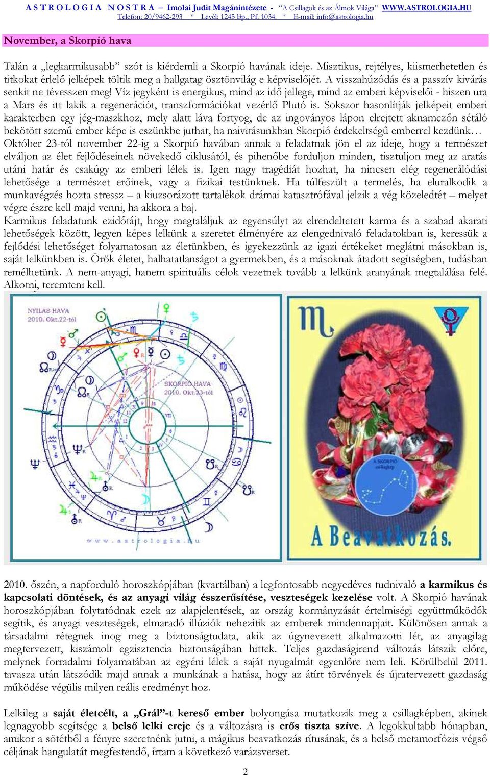 Víz jegyként is energikus, mind az idı jellege, mind az emberi képviselıi - hiszen ura a Mars és itt lakik a regenerációt, transzformációkat vezérlı Plutó is.