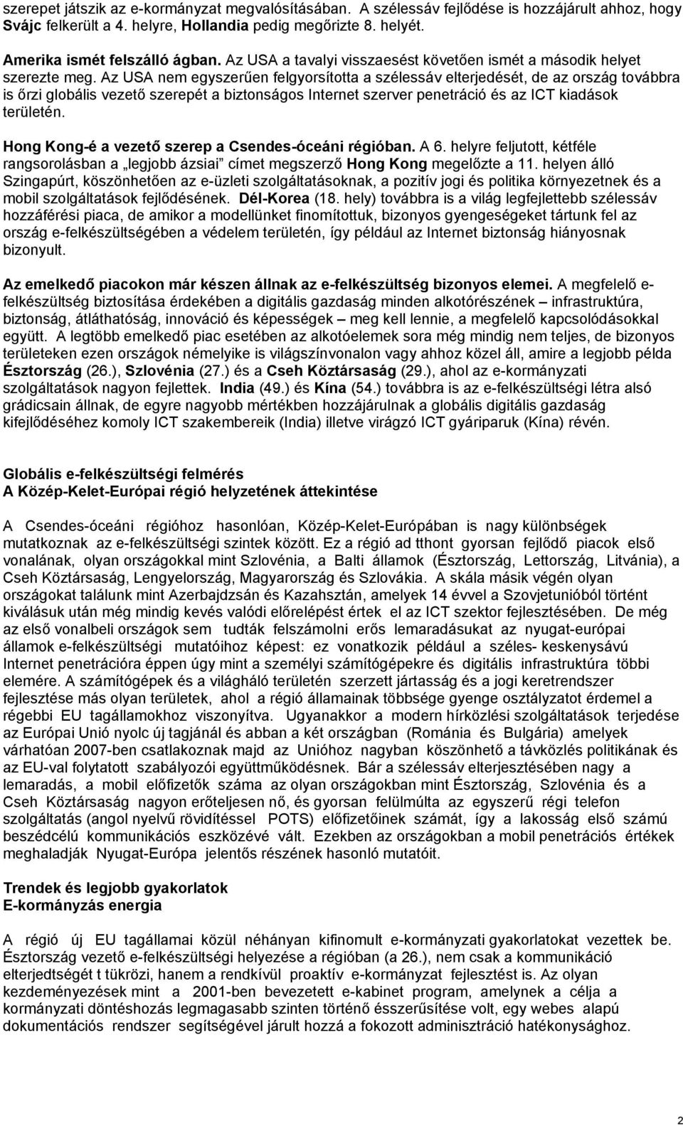 Az USA nem egyszerűen felgyorsította a szélessáv elterjedését, de az ország továbbra is őrzi globális vezető szerepét a biztonságos Internet szerver penetráció és az ICT kiadások területén.