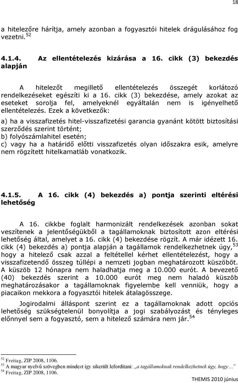 cikk (3) bekezdése, amely azokat az eseteket sorolja fel, amelyeknél egyáltalán nem is igényelhető ellentételezés.