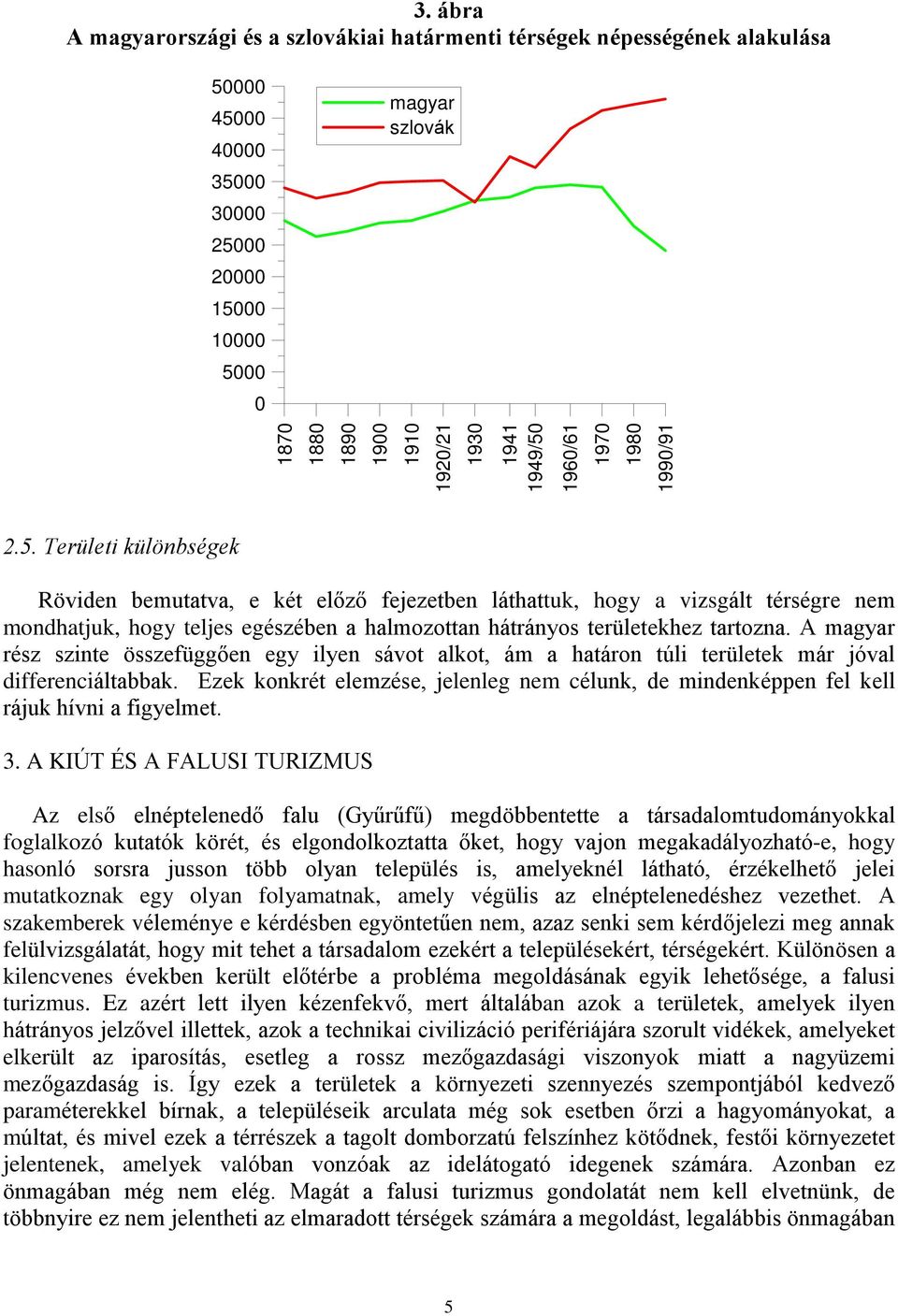 A magyar rész szinte összefüggõen egy ilyen sávot alkot, ám a határon túli területek már jóval differenciáltabbak.