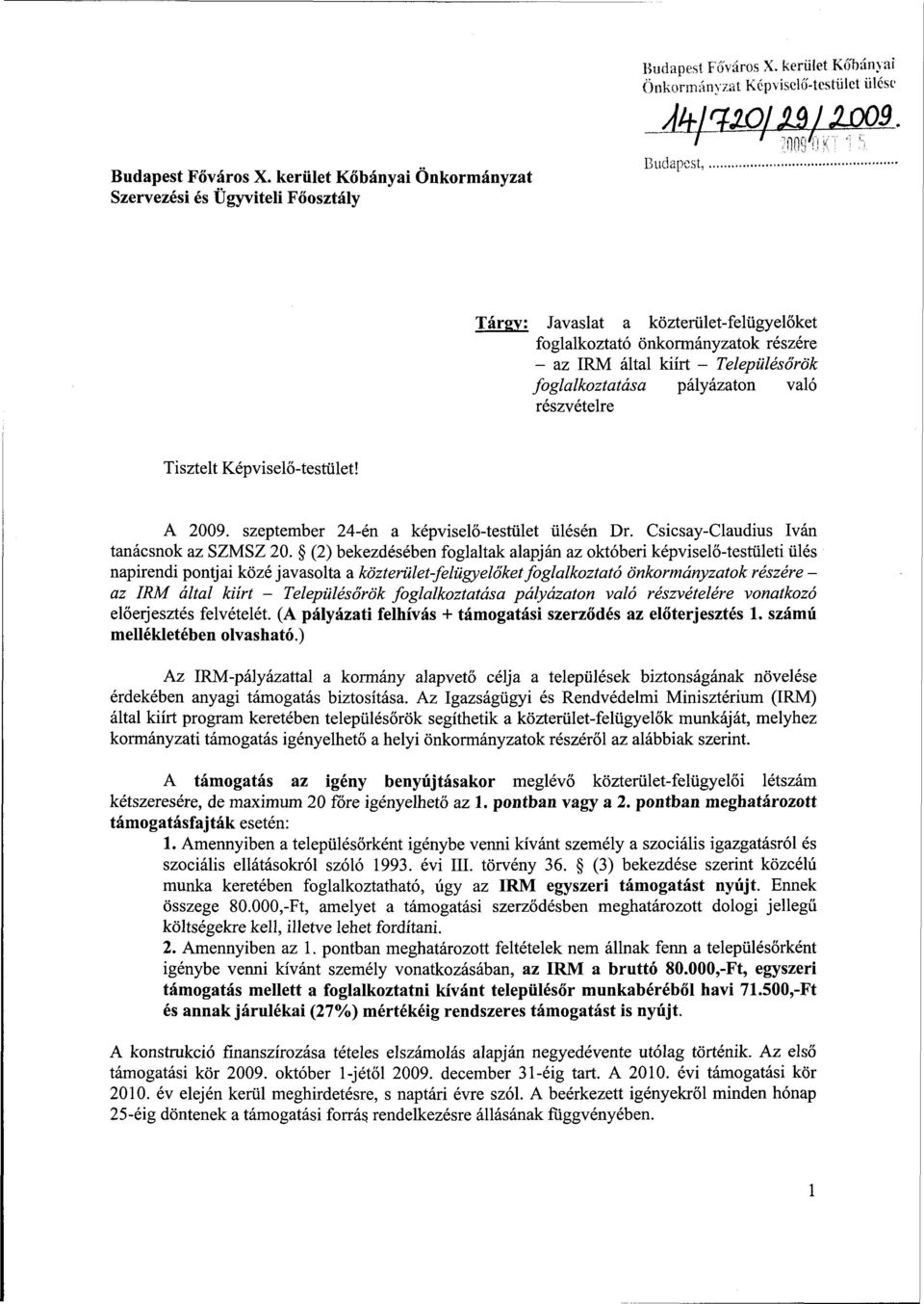 foglalkoztatása pályázaton való részvételre Tisztelt Képviselő-testület! A 2009. szeptember 24-én a képviselő-testület ülésén Dr. Csicsay-Claudius Iván tanácsnok az SZMSZ 20.