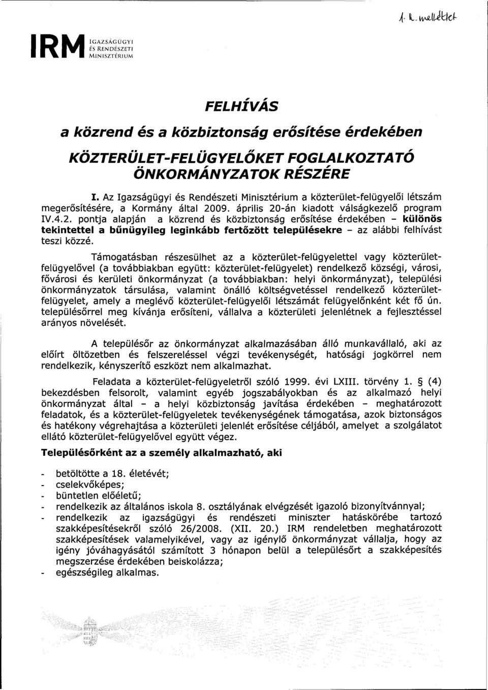 09. április 20-án kiadott válságkezelő program IV.4.2. pontja alapján a közrend és közbiztonság erősítése érdekében - különös tekintettel a bunügyileg leginkább fertőzött településekre - az alábbi felhívást teszi közzé.