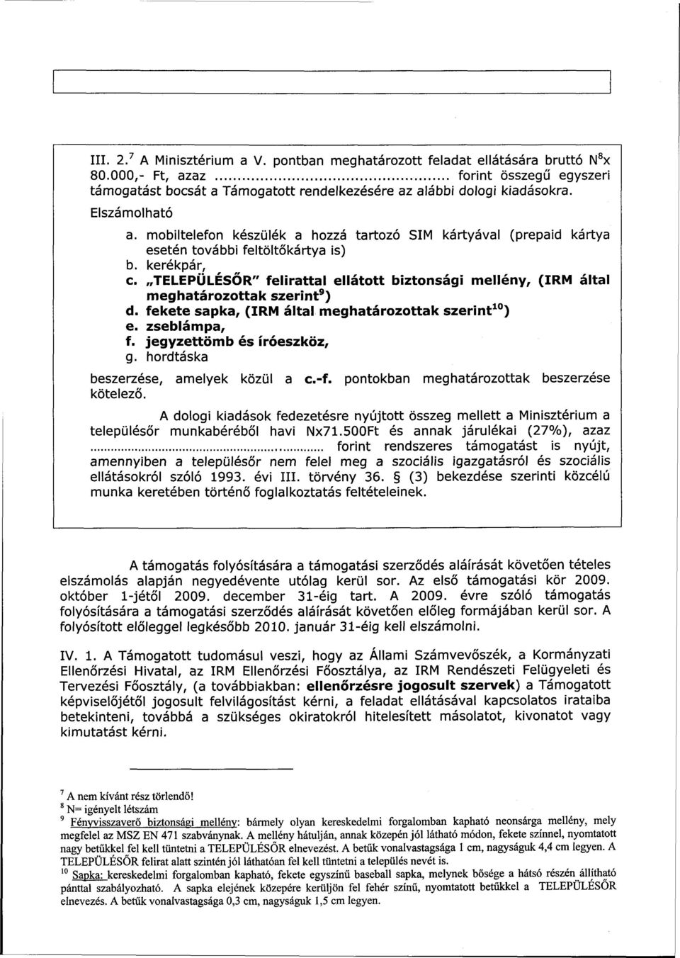 TELEPULESOR" felirattal ellátott biztonsági mellény, (IRM által meghatározottak szerint 9 ) d. fekete sapka, (IRM által meghatározottak szerint 10 ) e. zseblámpa, f. jegyzettömb és íróeszköz, g.