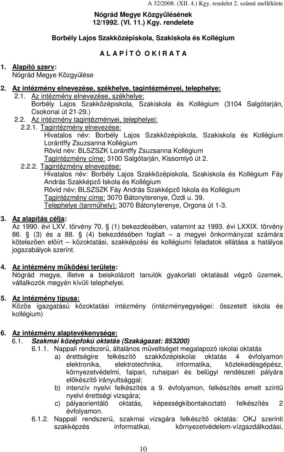 Az intézmény elnevezése, székhelye: Borbély Lajos Szakközépiskola, Szakiskola és Kollégium (310