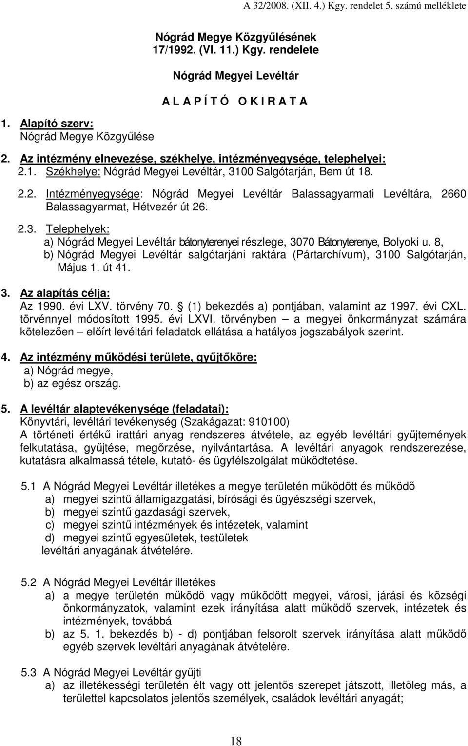 2.3. Telephelyek: a) Nógrád Megyei Levéltár bátonyterenyei részlege, 3070 Bátonyterenye, Bolyoki u. 8, b) Nógrád Megyei Levéltár salgótarjáni raktára (Pártarchívum), 3100 Salgótarján, Május 1. út 41.