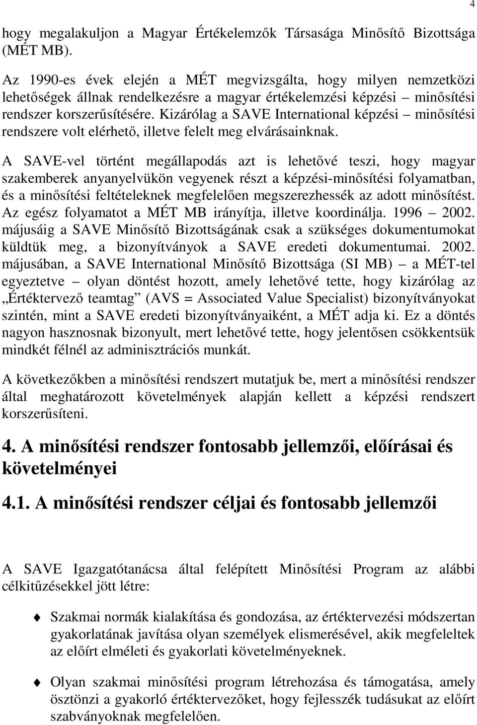 Kizárólag a SAVE International képzési minısítési rendszere volt elérhetı, illetve felelt meg elvárásainknak.