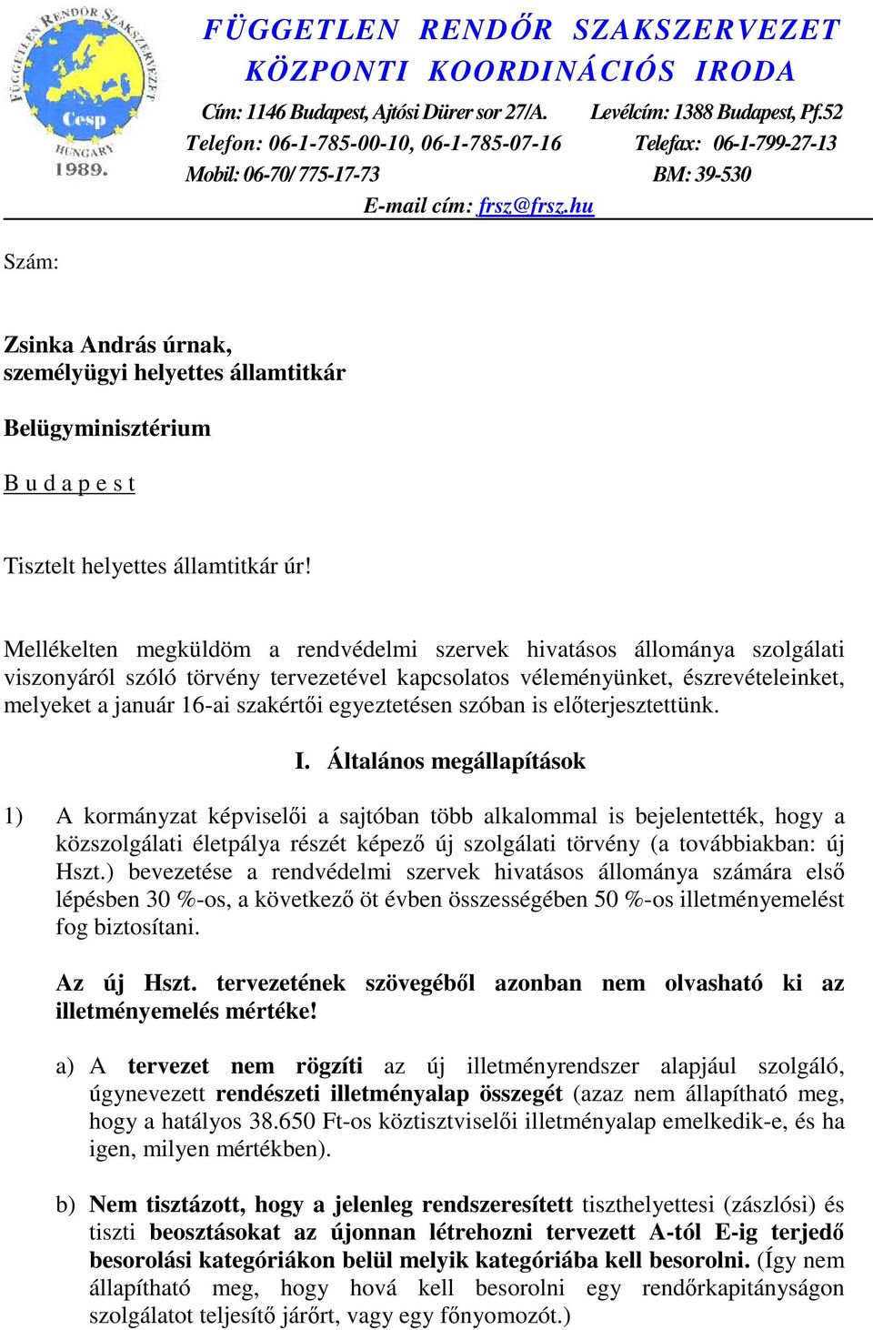 hu Szám: Zsinka András úrnak, személyügyi helyettes államtitkár Belügyminisztérium B u d a p e s t Tisztelt helyettes államtitkár úr!