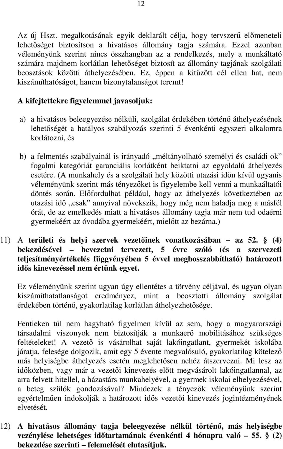 áthelyezésében. Ez, éppen a kitűzött cél ellen hat, nem kiszámíthatóságot, hanem bizonytalanságot teremt!