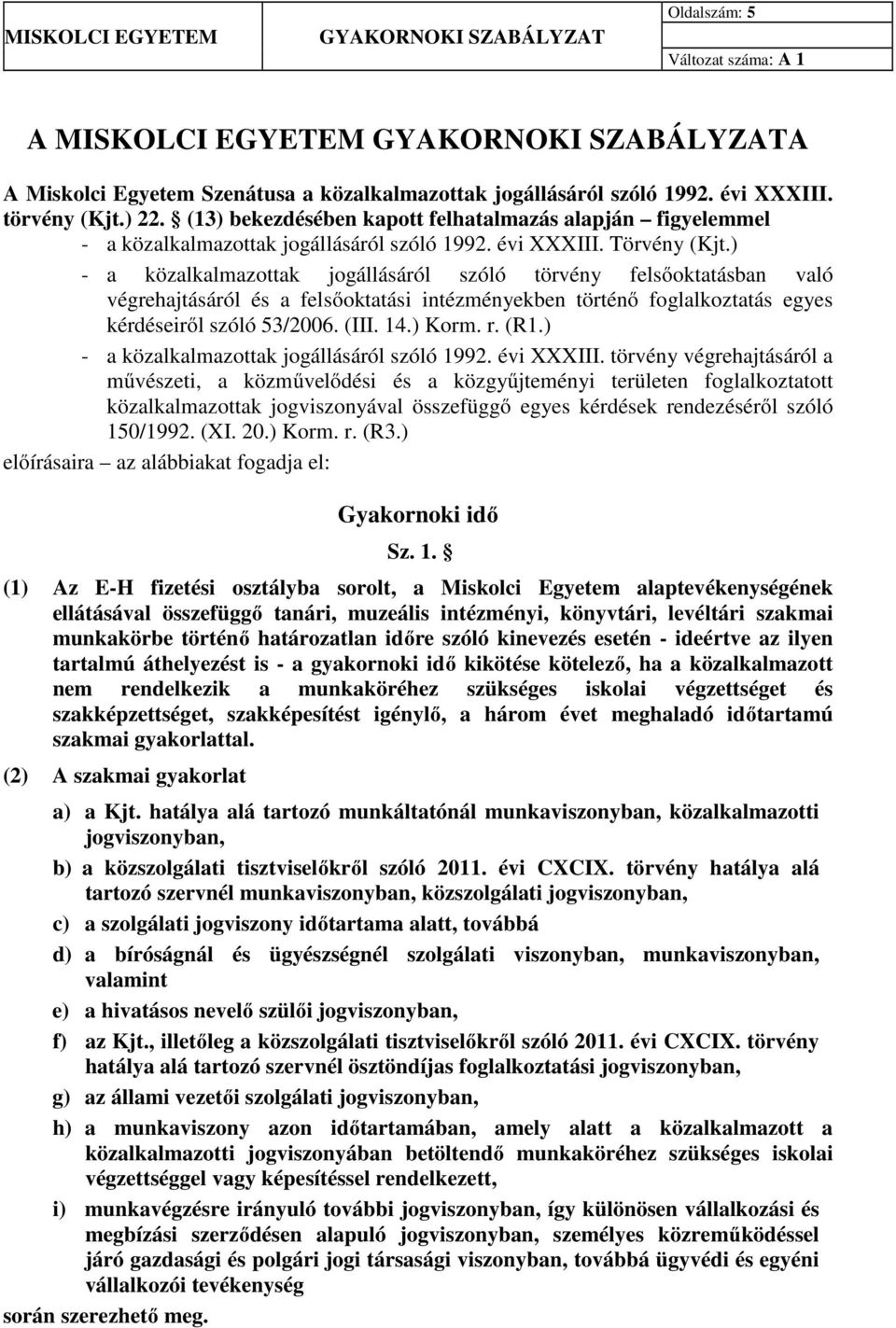 ) - a közalkalmazottak jogállásáról szóló törvény felsőoktatásban való végrehajtásáról és a felsőoktatási intézményekben történő foglalkoztatás egyes kérdéseiről szóló 53/2006. (III. 14.) Korm. r.