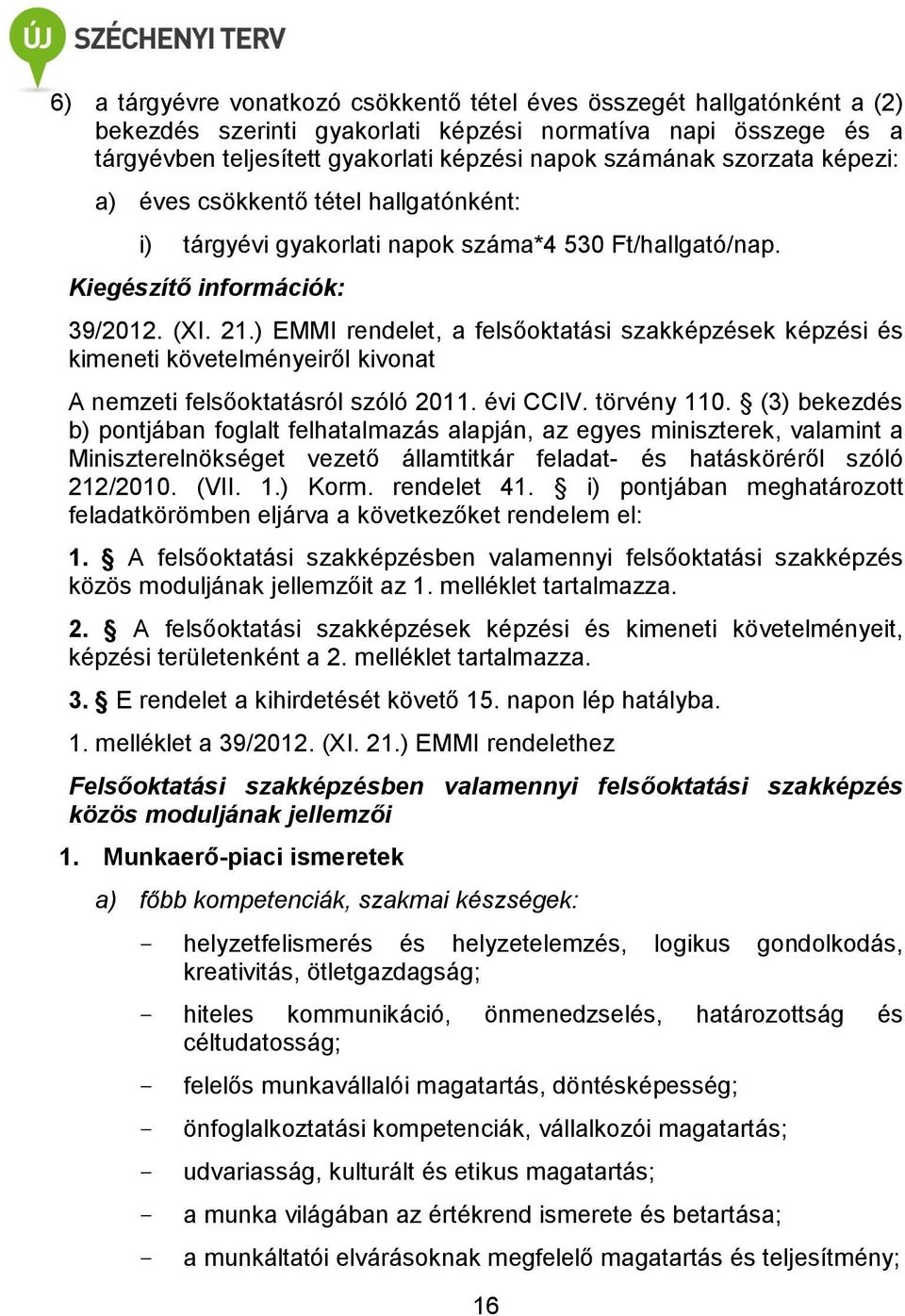 ) EMMI rendelet, a felsőoktatási szakképzések képzési és kimeneti követelményeiről kivonat A nemzeti felsőoktatásról szóló 2011. évi CCIV. törvény 110.