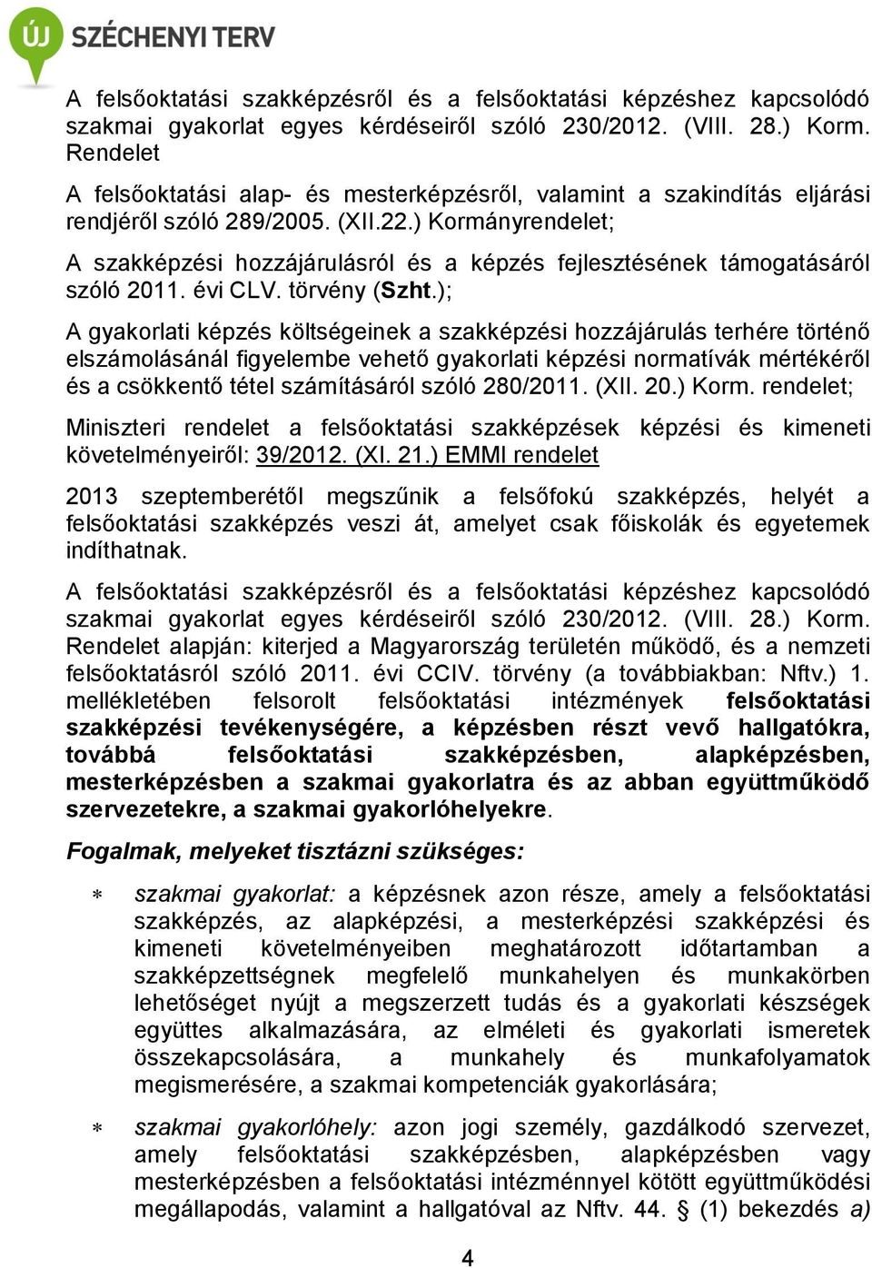 ) Kormányrendelet; A szakképzési hozzájárulásról és a képzés fejlesztésének támogatásáról szóló 2011. évi CLV. törvény (Szht.