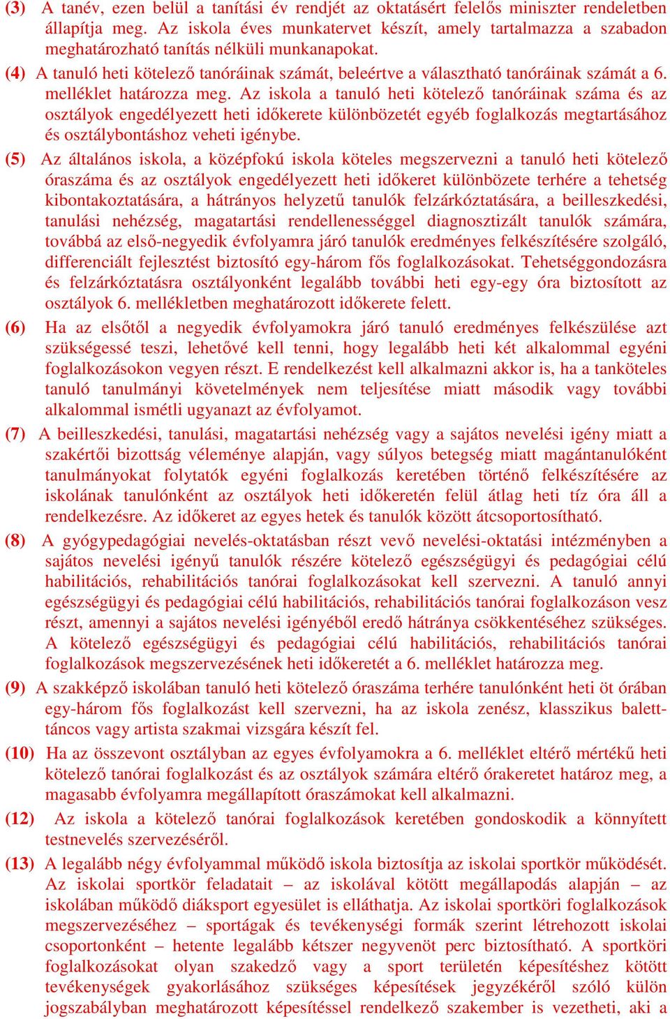 (4) A tanuló heti kötelező tanóráinak számát, beleértve a választható tanóráinak számát a 6. melléklet határozza meg.