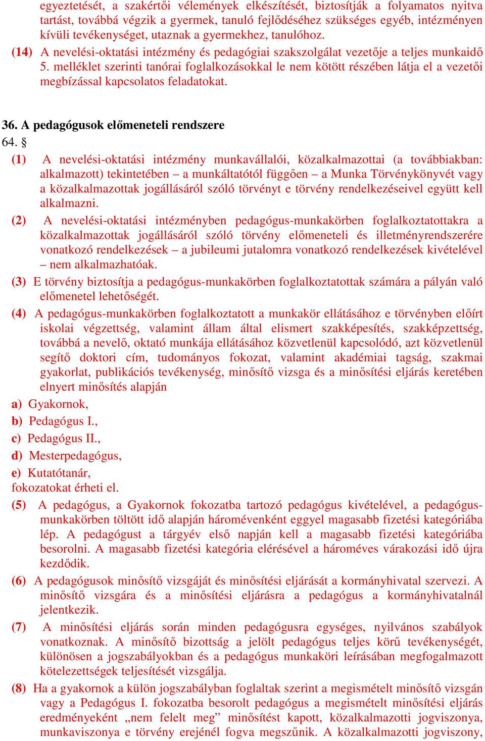 melléklet szerinti tanórai foglalkozásokkal le nem kötött részében látja el a vezetői megbízással kapcsolatos feladatokat. 36. A pedagógusok előmeneteli rendszere 64.