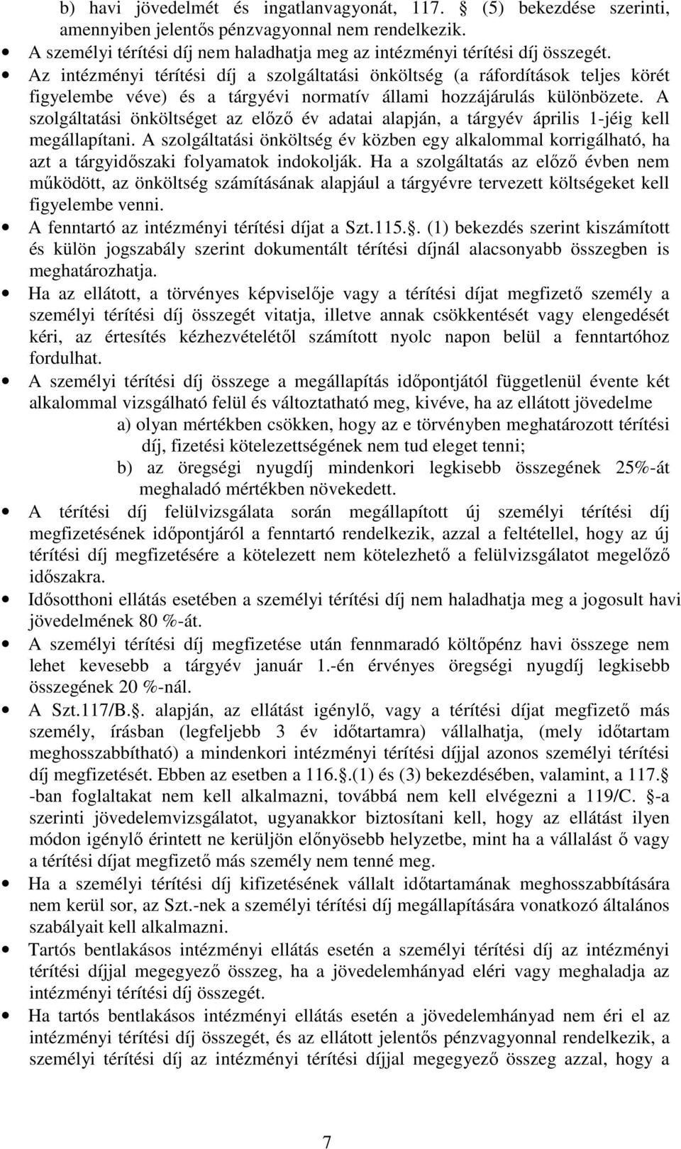 A szolgáltatási önköltséget az előző év adatai alapján, a tárgyév április 1-jéig kell megállapítani.