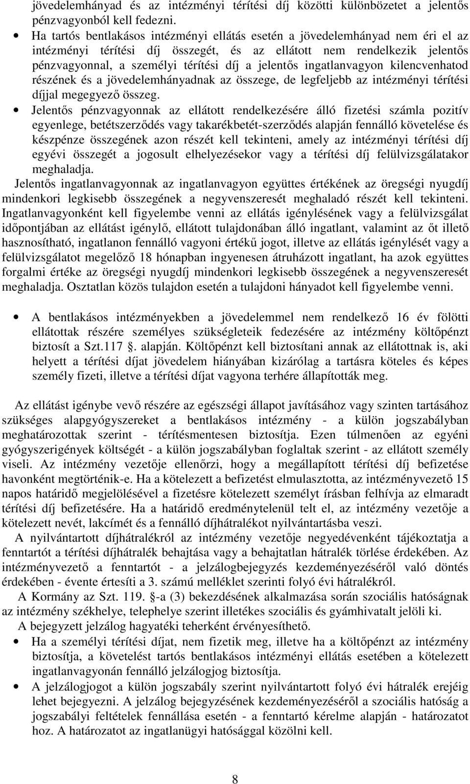 jelentős ingatlanvagyon kilencvenhatod részének és a jövedelemhányadnak az összege, de legfeljebb az intézményi térítési díjjal megegyező összeg.