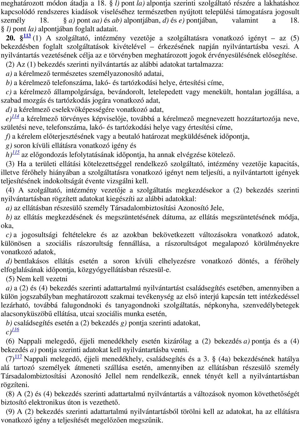 a) pont aa) és ab) alpontjában, d) és e) pontjában, valamint a 18. l) pont la) alpontjában foglalt adatait. 20.