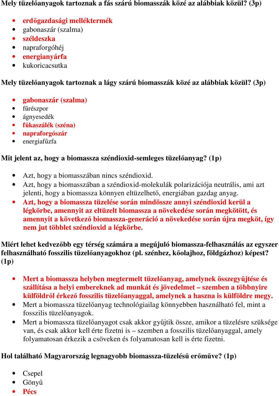 (3p) gabonaszár (szalma) fűrészpor ágnyesedék fűkaszálék (széna) napraforgószár energiafűzfa Mit jelent az, hogy a biomassza széndioxid-semleges tüzelőanyag?