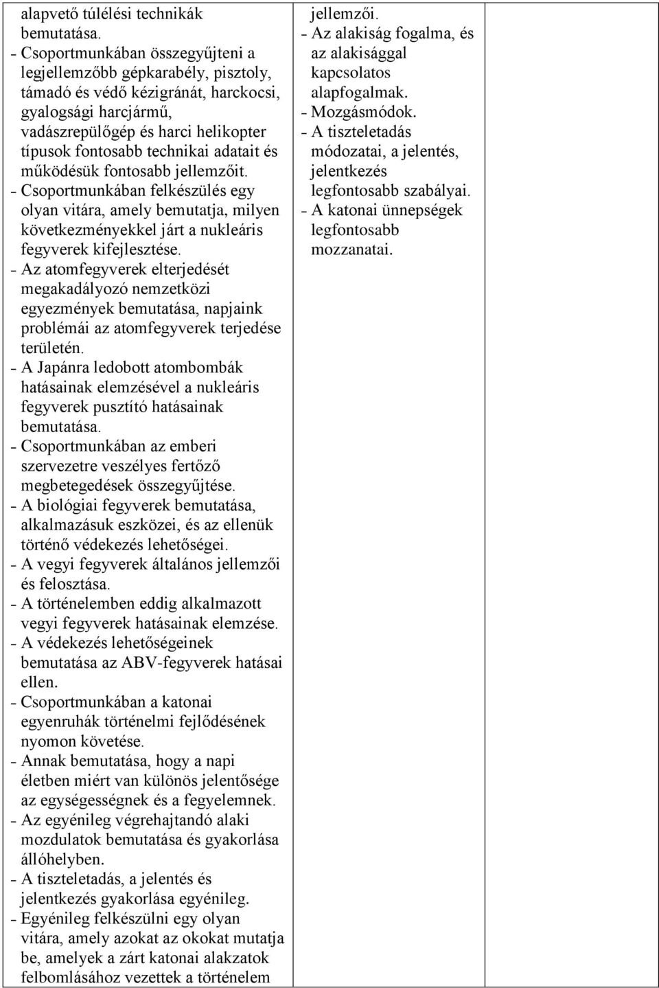 adatait és működésük fontosabb jellemzőit. Csoportmunkában felkészülés egy olyan vitára, amely bemutatja, milyen következményekkel járt a nukleáris fegyverek kifejlesztése.