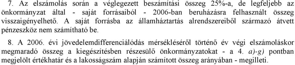 A saját forrásba az államháztartás alrendszereiből származó átvett pénzeszköz nem számítható be. 8. A 2006.