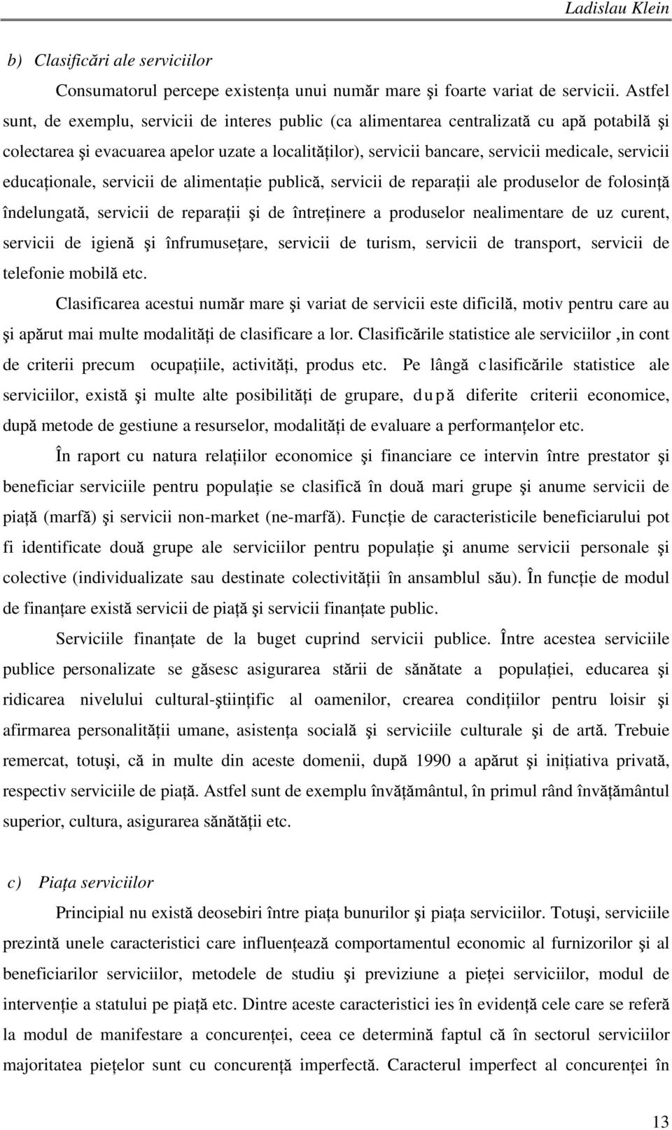 educa ionale, servicii de alimenta ie public, servicii de repara ii ale produselor de folosin îndelungat, servicii de repara ii i de între inere a produselor nealimentare de uz curent, servicii de