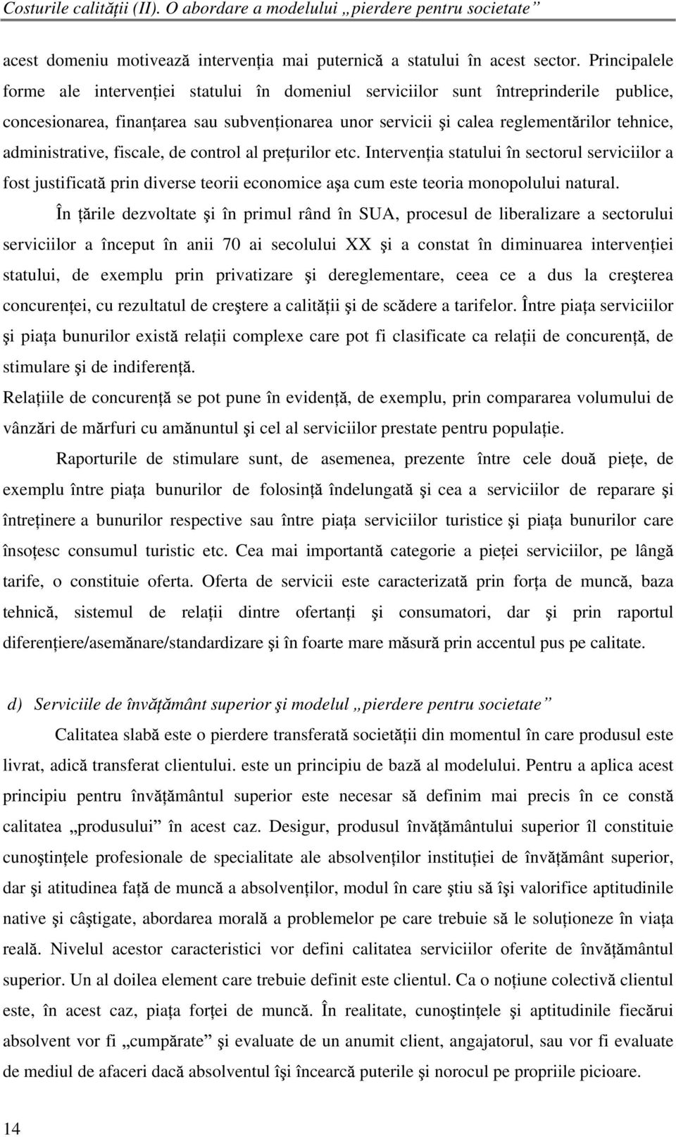 administrative, fiscale, de control al pre urilor etc. Interven ia statului în sectorul serviciilor a fost justificat prin diverse teorii economice a a cum este teoria monopolului natural.