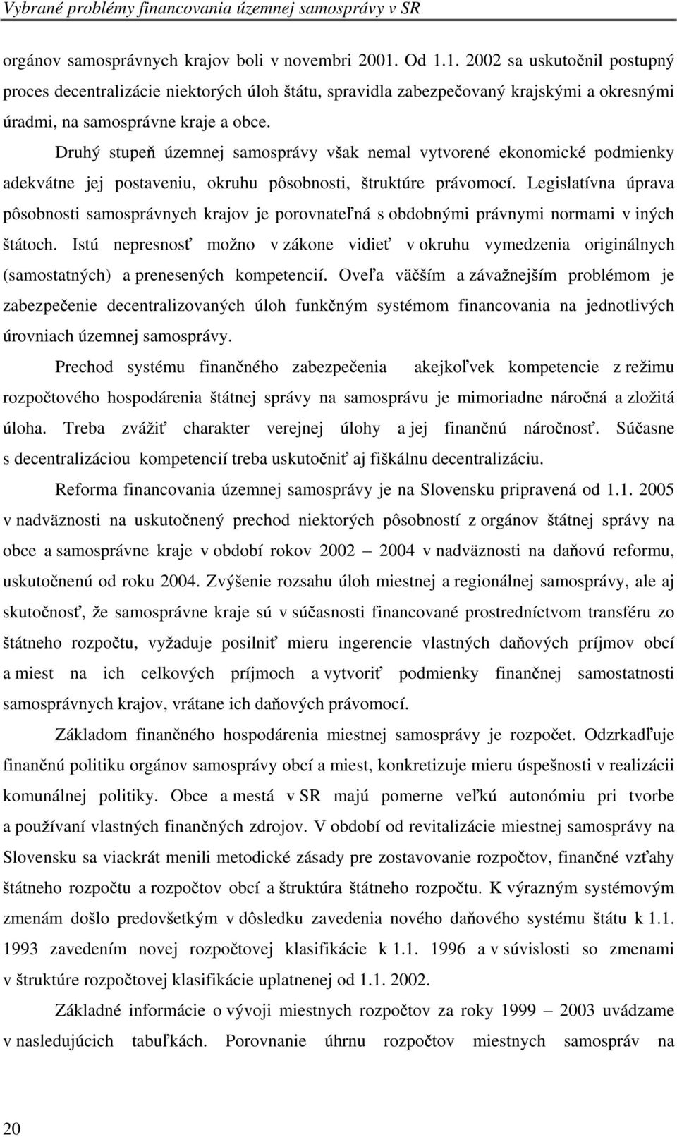 Druhý stupe územnej samosprávy v ak nemal vytvorené ekonomické podmienky adekvátne jej postaveniu, okruhu pôsobnosti, truktúre právomocí.