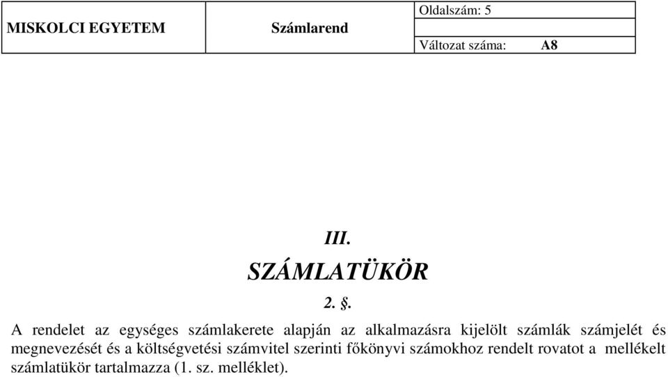 kijelölt számlák számjelét és megnevezését és a költségvetési