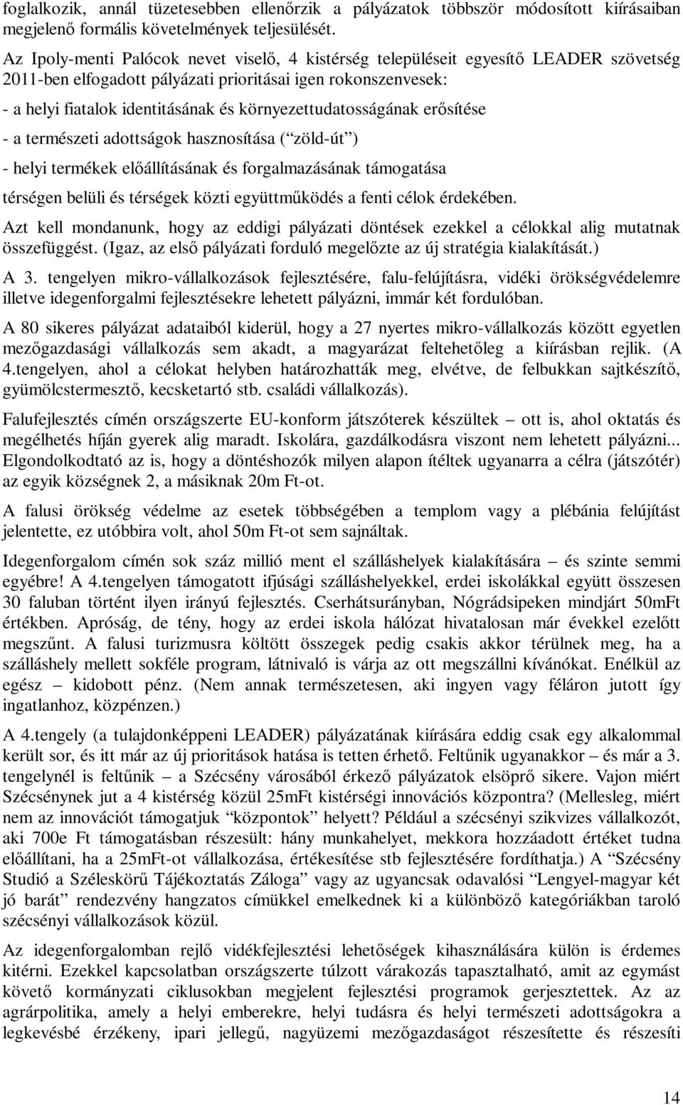 környezettudatosságának er$ sítése - a természeti adottságok hasznosítása ( zöld-út ) - helyi termékek el$ állításának és forgalmazásának támogatása térségen belüli és térségek közti együttm% ködés a