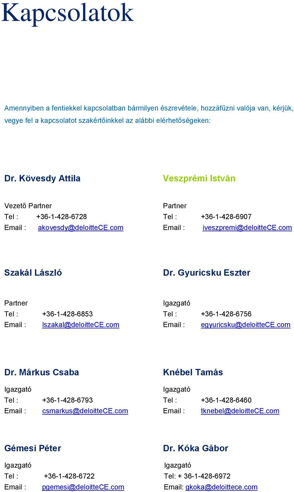 Gyuricsku Eszter Partner Tel : +36-1-428-6853 Email : lszakal@deloittece.com Tel : +36-1-428-6756 Email : egyuricsku@deloittece.com Dr.