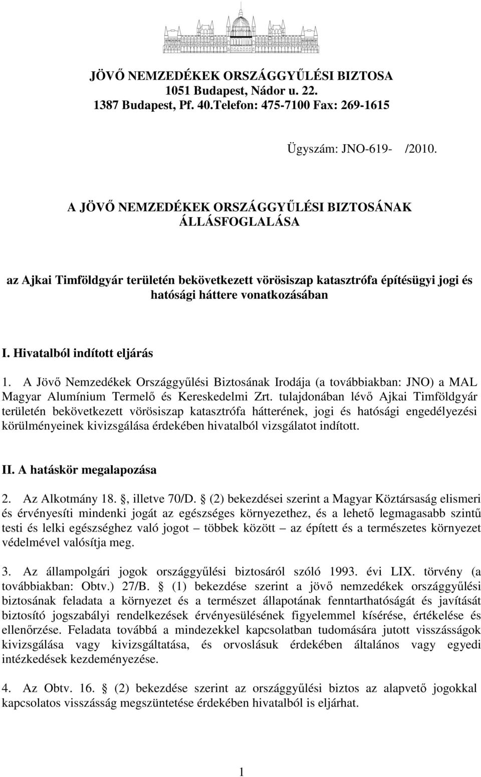 Hivatalból indított eljárás 1. A Jövı Nemzedékek Országgyőlési Biztosának Irodája (a továbbiakban: JNO) a MAL Magyar Alumínium Termelı és Kereskedelmi Zrt.