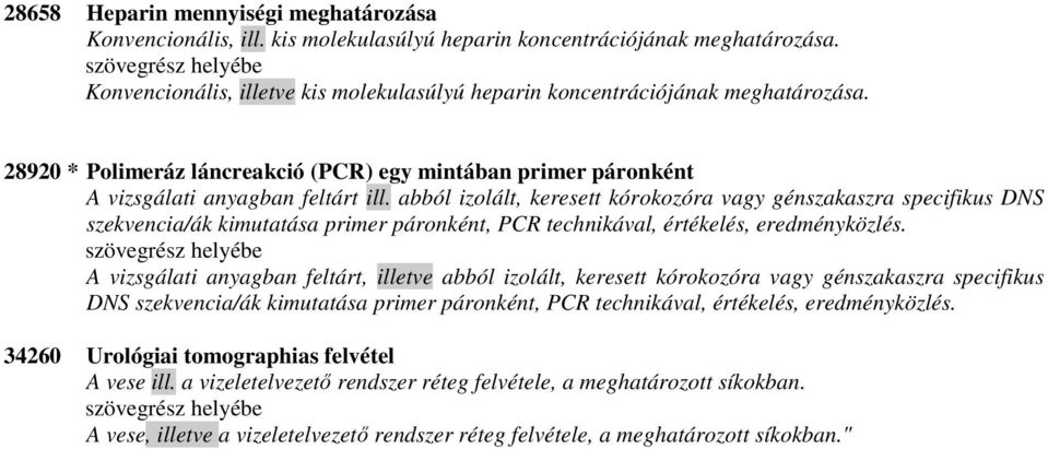 abból izolált, keresett kórokozóra vagy génszakaszra specifikus DNS szekvencia/ák kimutatása primer páronként, PCR technikával, értékelés, eredményközlés.