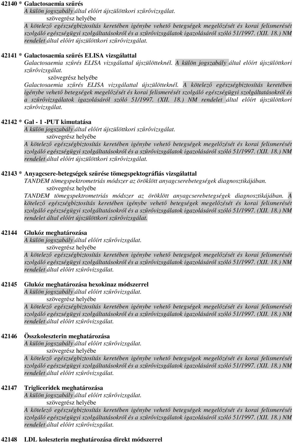 Galactosaemia szőrés ELISA vizsgálattal újszülötteknél.