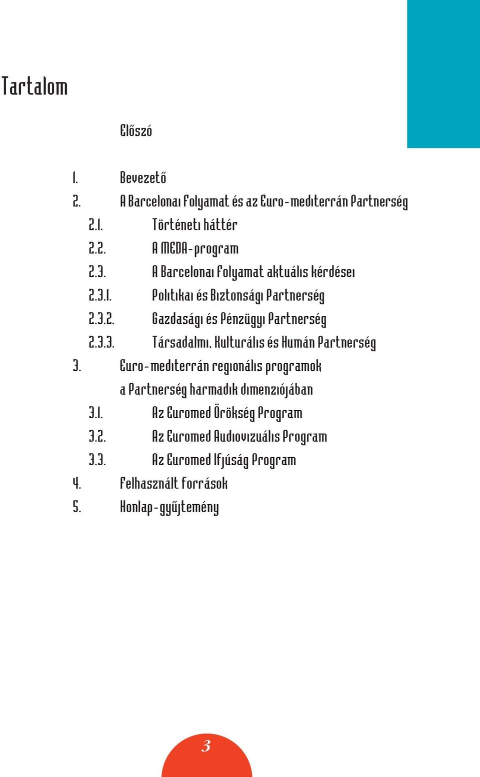 Euro-mediterrán regionális programok a Partnerség harmadik dimenziójában 3.1. Az Euromed Örökség Program 3.2.