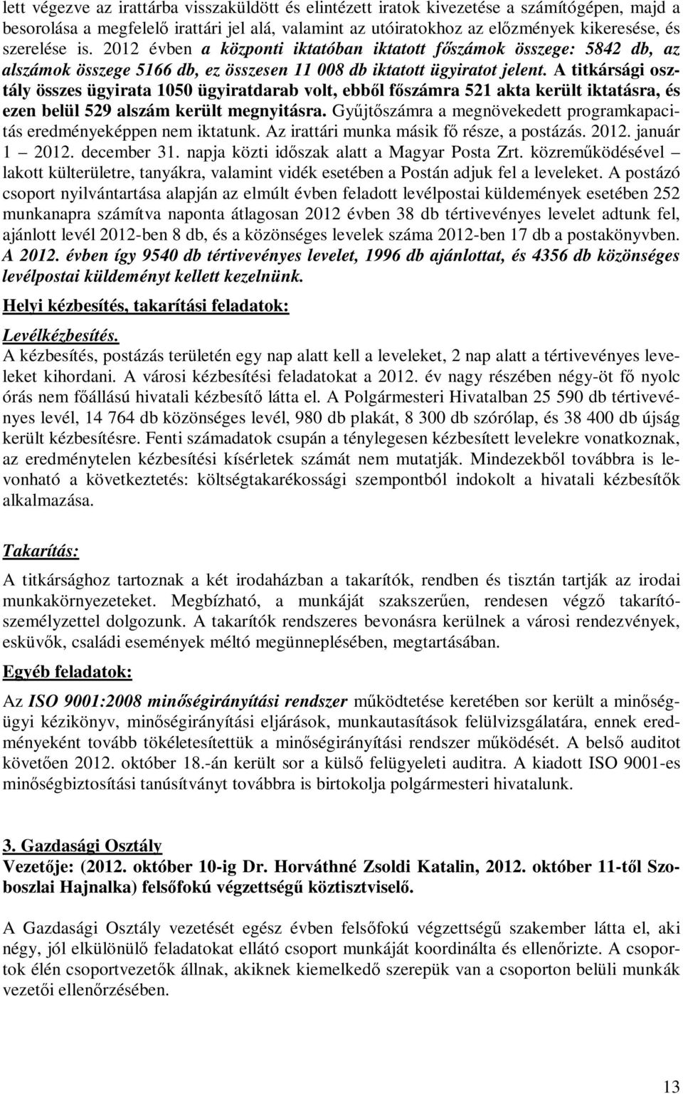 A titkársági osztály összes ügyirata 1050 ügyiratdarab volt, ebből főszámra 521 akta került iktatásra, és ezen belül 529 alszám került megnyitásra.