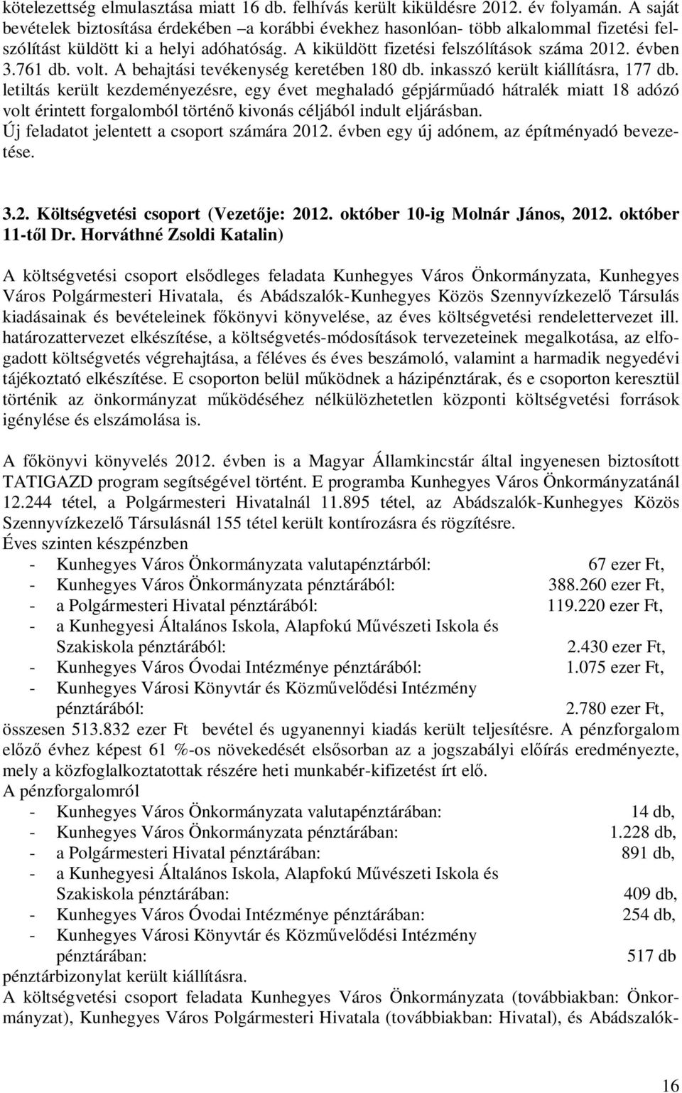 volt. A behajtási tevékenység keretében 180 db. inkasszó került kiállításra, 177 db.