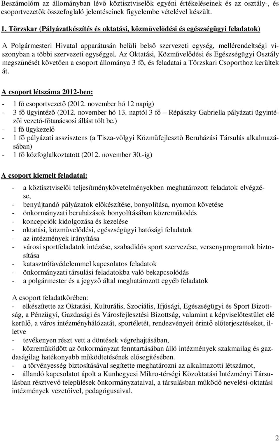 egységgel. Az Oktatási, Közművelődési és Egészségügyi Osztály megszűnését követően a csoport állománya 3 fő, és feladatai a Törzskari Csoporthoz kerültek át.