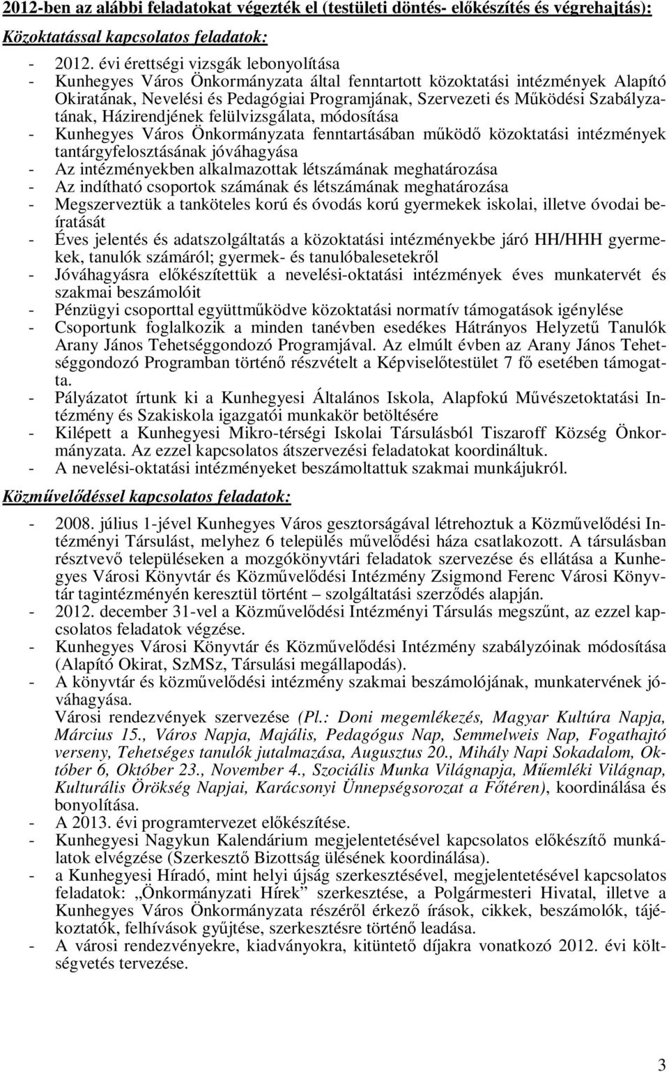 Szabályzatának, Házirendjének felülvizsgálata, módosítása - Kunhegyes Város Önkormányzata fenntartásában működő közoktatási intézmények tantárgyfelosztásának jóváhagyása - Az intézményekben