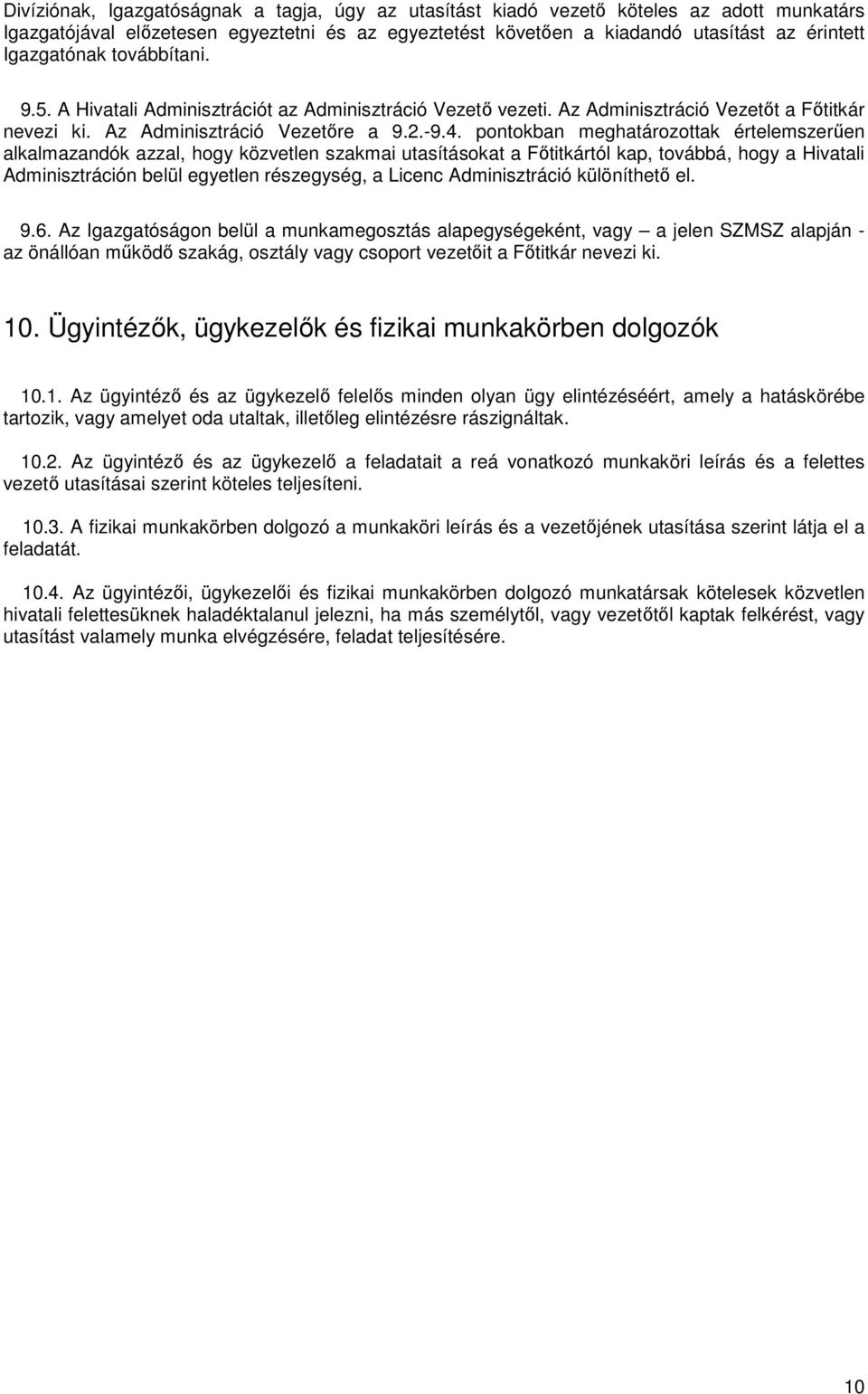 pontokban meghatározottak értelemszerűen alkalmazandók azzal, hogy közvetlen szakmai utasításokat a Főtitkártól kap, továbbá, hogy a Hivatali Adminisztráción belül egyetlen részegység, a Licenc