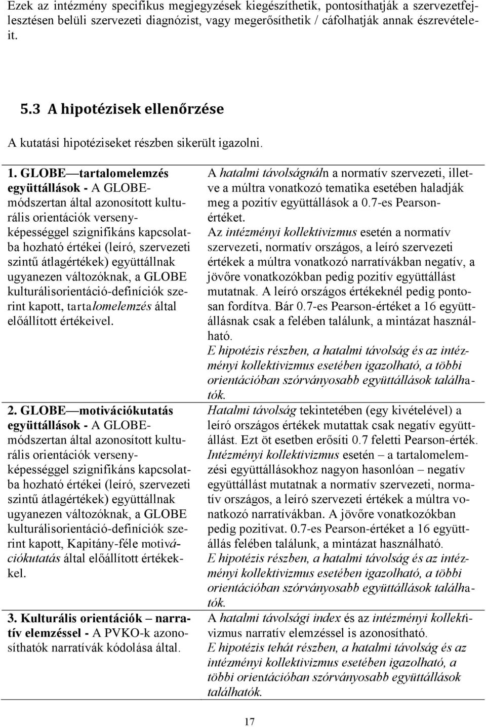 GLOBE tartalomelemzés együttállások - A GLOBEmódszertan által azonosított kulturális orientációk versenyképességgel szignifikáns kapcsolatba hozható értékei (leíró, szervezeti szintű átlagértékek)