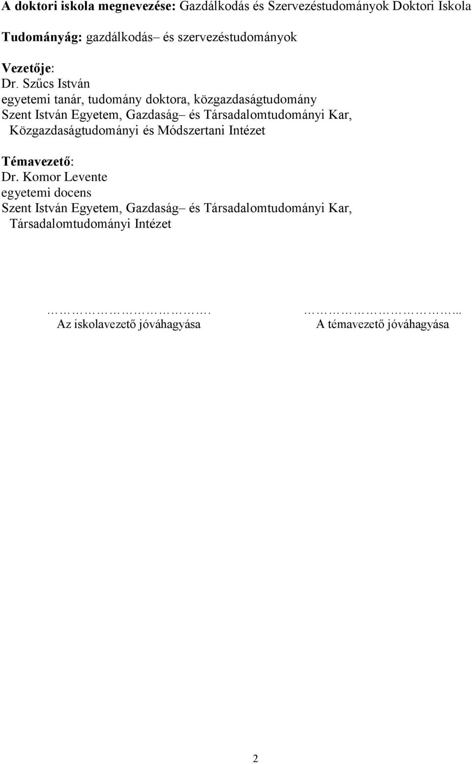 Szűcs István egyetemi tanár, tudomány doktora, közgazdaságtudomány Szent István Egyetem, Gazdaság és Társadalomtudományi Kar,