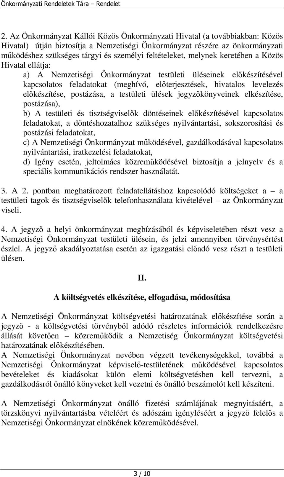 előkészítése, postázása, a testületi ülések jegyzőkönyveinek elkészítése, postázása), b) A testületi és tisztségviselők döntéseinek előkészítésével kapcsolatos feladatokat, a döntéshozatalhoz