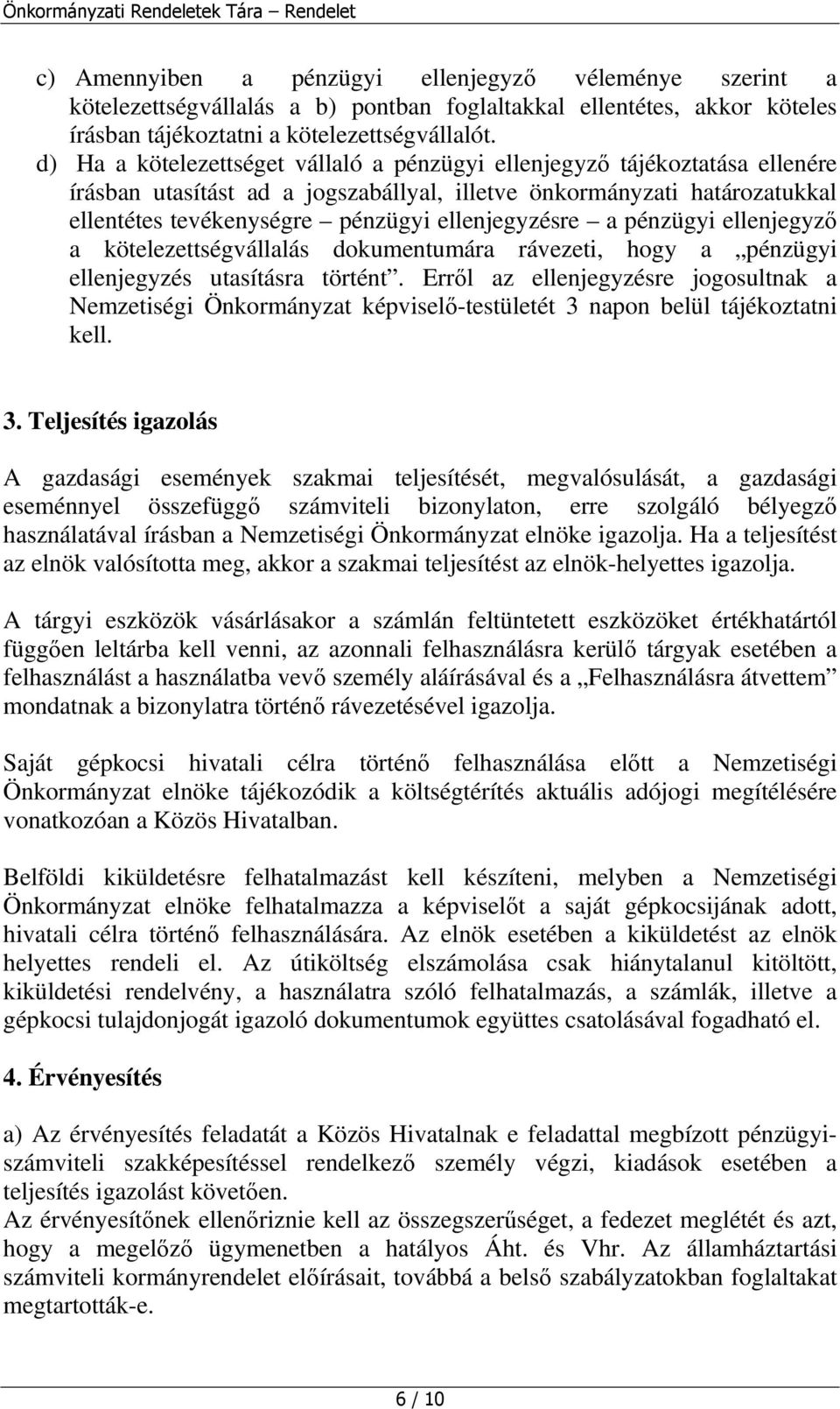 ellenjegyzésre a pénzügyi ellenjegyző a kötelezettségvállalás dokumentumára rávezeti, hogy a pénzügyi ellenjegyzés utasításra történt.