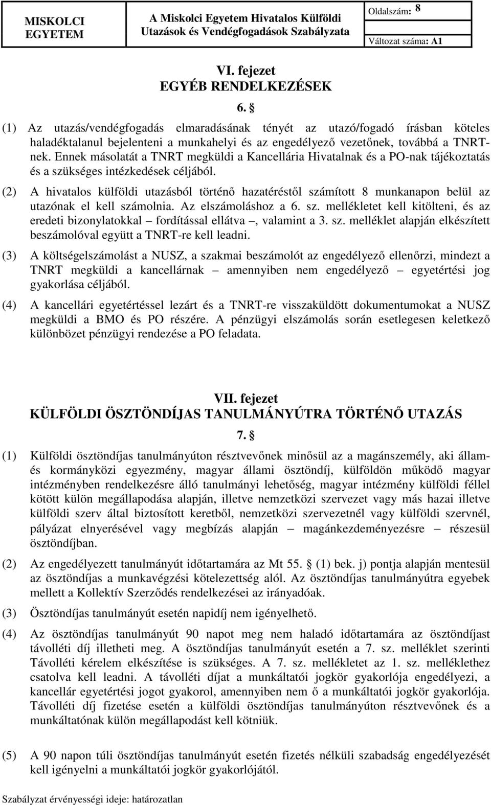 Ennek másolatát a TNRT megküldi a Kancellária Hivatalnak és a PO-nak tájékoztatás és a szükséges intézkedések céljából.